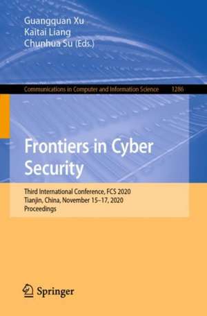 Frontiers in Cyber Security: Third International Conference, FCS 2020, Tianjin, China, November 15–17, 2020, Proceedings de Guangquan Xu