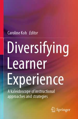 Diversifying Learner Experience: A kaleidoscope of instructional approaches and strategies de Caroline Koh