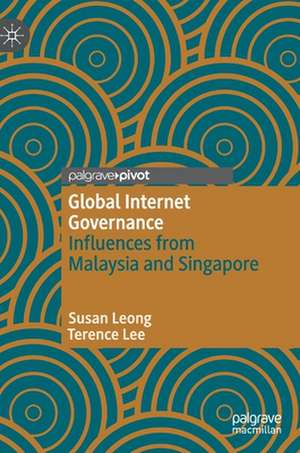 Global Internet Governance: Influences from Malaysia and Singapore de Susan Leong