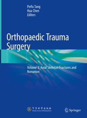 Orthopaedic Trauma Surgery: Volume 3: Axial Skeleton Fractures and Nonunion de Peifu Tang