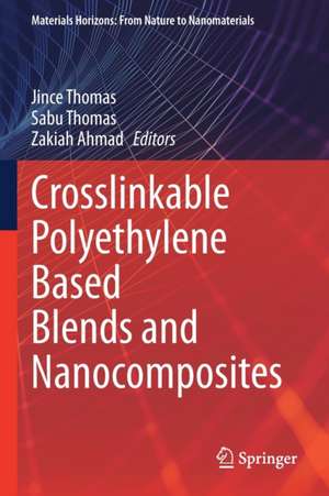 Crosslinkable Polyethylene Based Blends and Nanocomposites de Jince Thomas