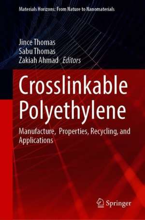 Crosslinkable Polyethylene: Manufacture, Properties, Recycling, and Applications de Jince Thomas