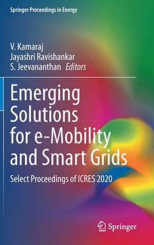 Emerging Solutions for e-Mobility and Smart Grids: Select Proceedings of ICRES 2020 de V. Kamaraj