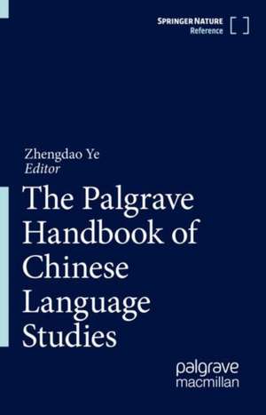 The Palgrave Handbook of Chinese Language Studies de Zhengdao Ye