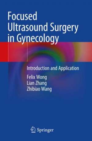 Focused Ultrasound Surgery in Gynecology: Introduction and Application de Felix Wong