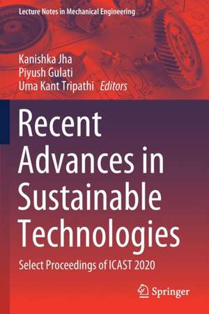 Recent Advances in Sustainable Technologies: Select Proceedings of ICAST 2020 de Kanishka Jha