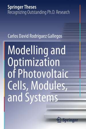 Modelling and Optimization of Photovoltaic Cells, Modules, and Systems de Carlos David Rodríguez Gallegos