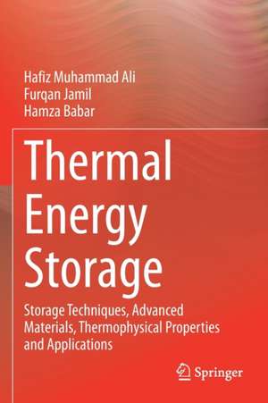 Thermal Energy Storage: Storage Techniques, Advanced Materials, Thermophysical Properties and Applications de Hafiz Muhammad Ali