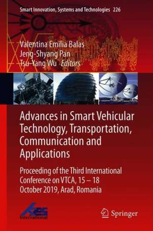 Advances in Smart Vehicular Technology, Transportation, Communication and Applications: Proceeding of the Third International Conference on VTCA, 15–18 October 2019, Arad, Romania de Valentina Emilia Balas