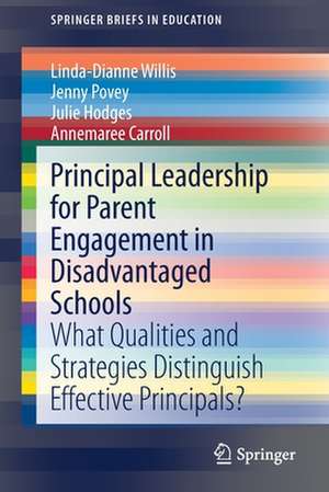 Principal Leadership for Parent Engagement in Disadvantaged Schools: What Qualities and Strategies Distinguish Effective Principals? de Linda-Dianne Willis