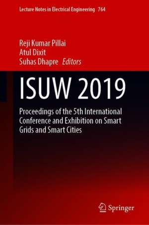 ISUW 2019: Proceedings of the 5th International Conference and Exhibition on Smart Grids and Smart Cities de Reji Kumar Pillai