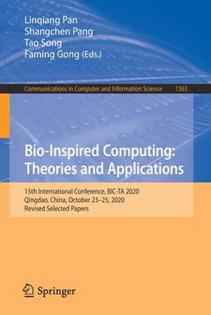 Bio-Inspired Computing: Theories and Applications: 15th International Conference, BIC-TA 2020, Qingdao, China, October 23-25, 2020, Revised Selected Papers de Linqiang Pan