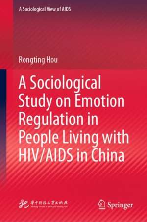 A Sociological Study on Emotion Regulation in People Living with HIV/AIDS in China de Rongting Hou