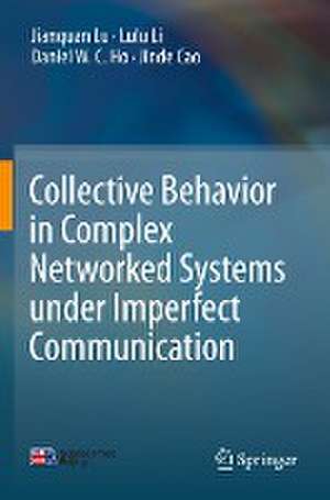 Collective Behavior in Complex Networked Systems under Imperfect Communication de Jianquan Lu