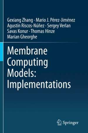 Membrane Computing Models: Implementations de Gexiang Zhang