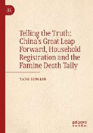 Telling the Truth: China’s Great Leap Forward, Household Registration and the Famine Death Tally de Songlin Yang