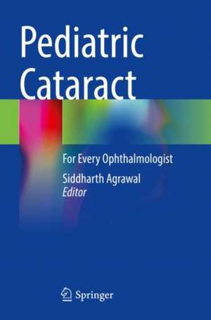 Pediatric Cataract: For Every Ophthalmologist de Siddharth Agrawal