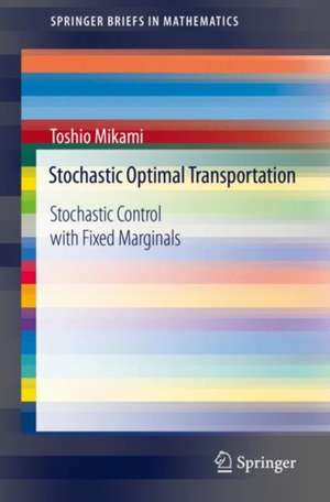 Stochastic Optimal Transportation: Stochastic Control with Fixed Marginals de Toshio Mikami