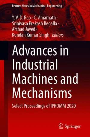 Advances in Industrial Machines and Mechanisms: Select Proceedings of IPROMM 2020 de Y. V. D. Rao