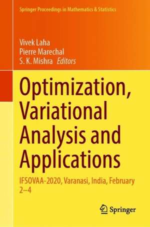 Optimization, Variational Analysis and Applications: IFSOVAA-2020, Varanasi, India, February 2–4 de Vivek Laha