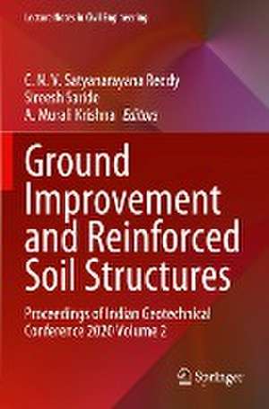 Ground Improvement and Reinforced Soil Structures: Proceedings of Indian Geotechnical Conference 2020 Volume 2 de C. N. V. Satyanarayana Reddy