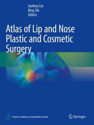 Atlas of Lip and Nose Plastic and Cosmetic Surgery de Jianhua Liu