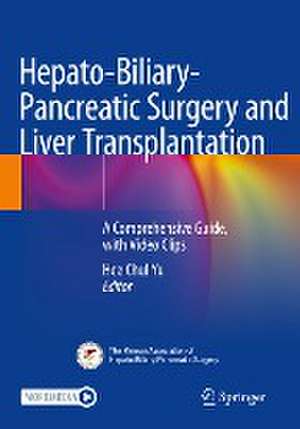 Hepato-Biliary-Pancreatic Surgery and Liver Transplantation: A Comprehensive Guide, with Video Clips de Hee Chul Yu