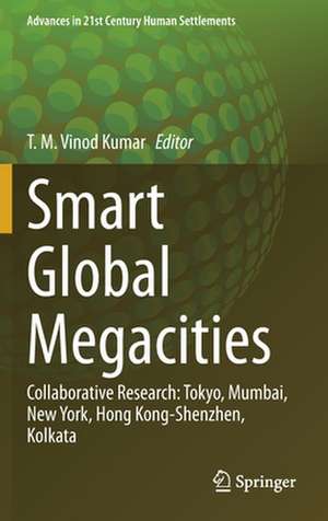 Smart Global Megacities: Collaborative Research: Tokyo, Mumbai, New York, Hong Kong-Shenzhen, Kolkata de T. M. Vinod Kumar