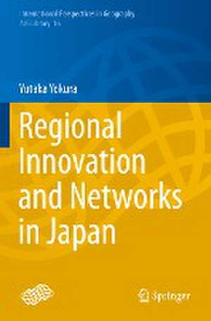 Regional Innovation and Networks in Japan de Yutaka Yokura