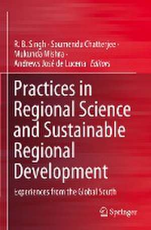 Practices in Regional Science and Sustainable Regional Development: Experiences from the Global South de R. B. Singh