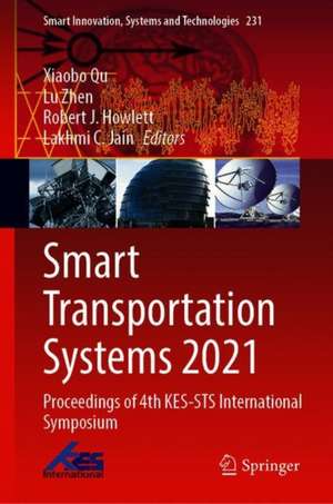 Smart Transportation Systems 2021: Proceedings of 4th KES-STS International Symposium de Xiaobo Qu