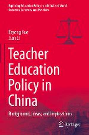 Teacher Education Policy in China: Background, Ideas, and Implications de Eryong Xue