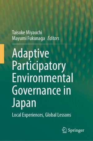 Adaptive Participatory Environmental Governance in Japan: Local Experiences, Global Lessons de Taisuke Miyauchi