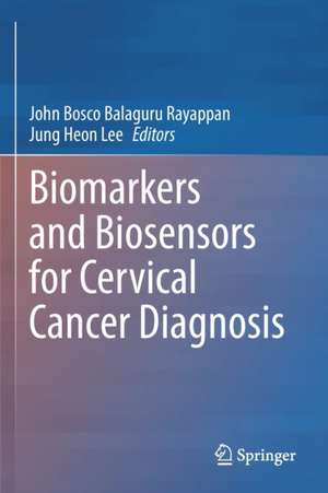 Biomarkers and Biosensors for Cervical Cancer Diagnosis de John Bosco Balaguru Rayappan