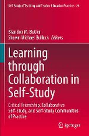 Learning through Collaboration in Self-Study: Critical Friendship, Collaborative Self-Study, and Self-Study Communities of Practice de Brandon M. Butler