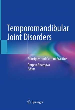 Temporomandibular Joint Disorders: Principles and Current Practice de Darpan Bhargava