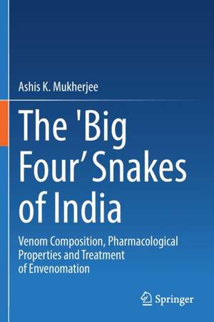 The 'Big Four’ Snakes of India: Venom Composition, Pharmacological Properties and Treatment of Envenomation de Ashis K. Mukherjee