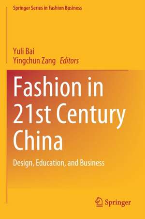 Fashion in 21st Century China: Design, Education, and Business de Yuli Bai