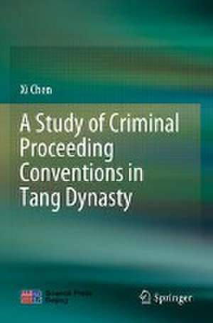 A Study of Criminal Proceeding Conventions in Tang Dynasty de Xi Chen