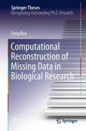 Computational Reconstruction of Missing Data in Biological Research de Feng Bao