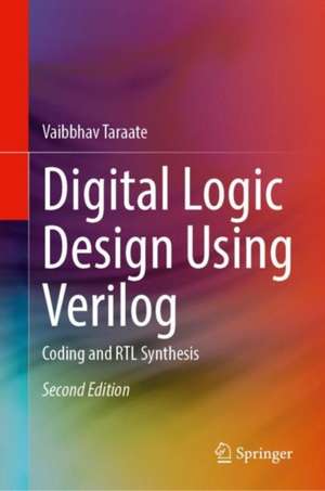 Digital Logic Design Using Verilog: Coding and RTL Synthesis de Vaibbhav Taraate