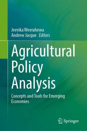 Agricultural Policy Analysis: Concepts and Tools for Emerging Economies de Jeevika Weerahewa