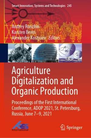 Agriculture Digitalization and Organic Production: Proceedings of the First International Conference, ADOP 2021, St. Petersburg, Russia, June 7–9, 2021 de Andrey Ronzhin