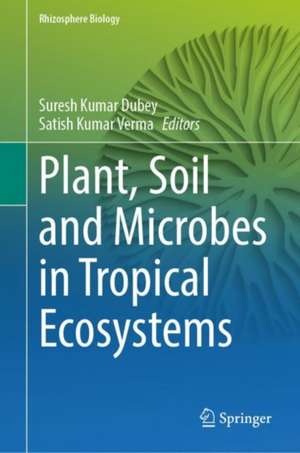 Plant, Soil and Microbes in Tropical Ecosystems de Suresh Kumar Dubey