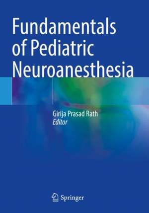 Fundamentals of Pediatric Neuroanesthesia de Girija Prasad Rath