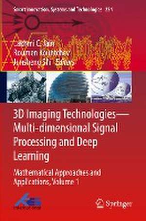 3D Imaging Technologies—Multi-dimensional Signal Processing and Deep Learning: Mathematical Approaches and Applications, Volume 1 de Lakhmi C. Jain