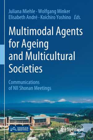 Multimodal Agents for Ageing and Multicultural Societies: Communications of NII Shonan Meetings de Juliana Miehle