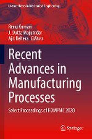 Recent Advances in Manufacturing Processes: Select Proceedings of RDMPMC 2020 de Renu Kumari