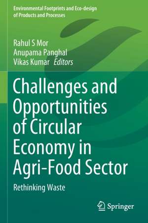 Challenges and Opportunities of Circular Economy in Agri-Food Sector: Rethinking Waste de Rahul S Mor