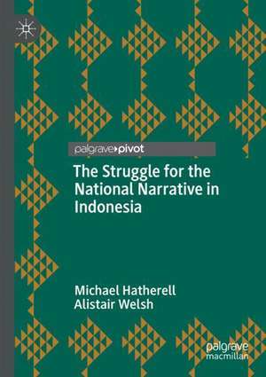 The Struggle for the National Narrative in Indonesia de Michael Hatherell